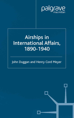 Airships in International Affairs 1890 - 1940 book cover by J. Duggan, H. Meyer