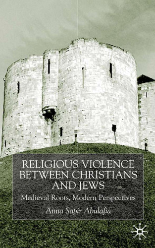 Religious Violence Between Christians and Jews: Medieval Roots, Modern Perspectives book cover by 