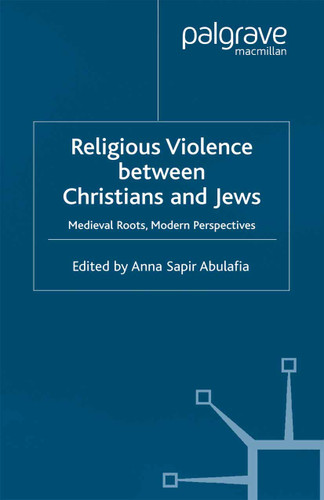Religious Violence Between Christians and Jews: Medieval Roots, Modern Perspectives book cover by 
