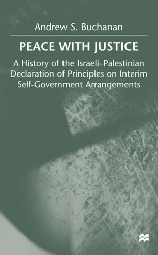 Peace with Justice: A History of the Israeli-Palestinian Declaration of Principles on Interim Self-Government Arrangements book cover by A. Buchanan