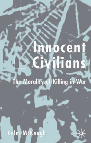 Innocent Civilians: The Morality of Killing in War book cover by C. McKeogh