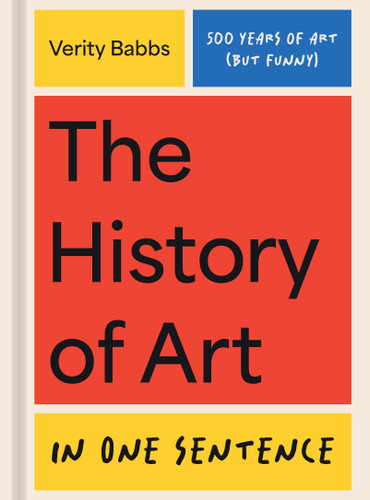 The History of Art in One Sentence: 500 Years of Art (But Funny) book cover by Verity Babbs