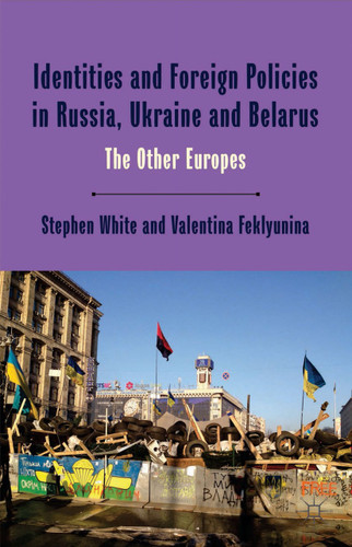 Identities and Foreign Policies in Russia, Ukraine and Belarus: The Other Europes book cover by Stephen White, Valentina Feklyunina