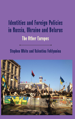 Identities and Foreign Policies in Russia, Ukraine and Belarus: The Other Europes book cover by Stephen White, Valentina Feklyunina