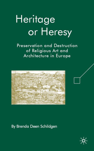 Heritage or Heresy: Preservation and Destruction of Religious Art and Architecture in Europe book cover by B. Schildgen