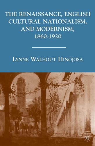 The Renaissance, English Cultural Nationalism, and Modernism, 1860–1920 book cover by L. Hinojosa