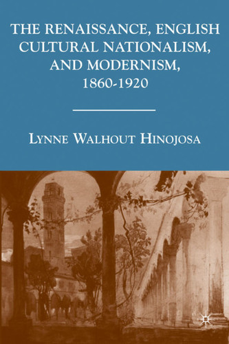 The Renaissance, English Cultural Nationalism, and Modernism, 1860–1920 book cover by L. Hinojosa