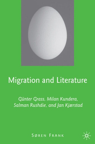 Migration and Literature: Günter Grass, Milan Kundera, Salman Rushdie, and Jan Kjærstad book cover by S. Frank