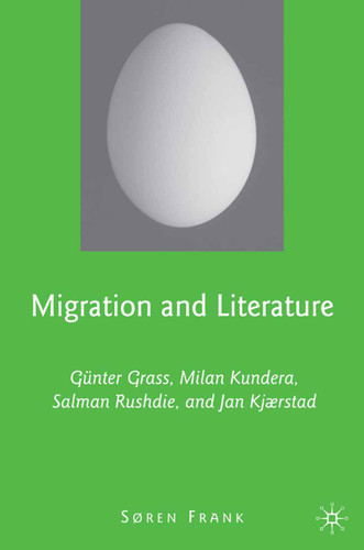 Migration and Literature: Günter Grass, Milan Kundera, Salman Rushdie, and Jan Kjærstad book cover by S. Frank