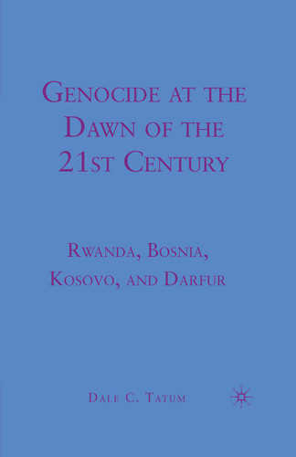 Genocide at the Dawn of the Twenty-First Century: Rwanda, Bosnia, Kosovo, and Darfur book cover by D. Tatum