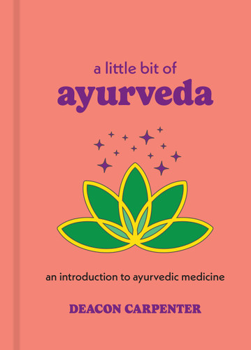 A Little Bit of Ayurveda: An Introduction to Ayurvedic Medicine (Little Bit Series) book cover by Deacon Carpenter