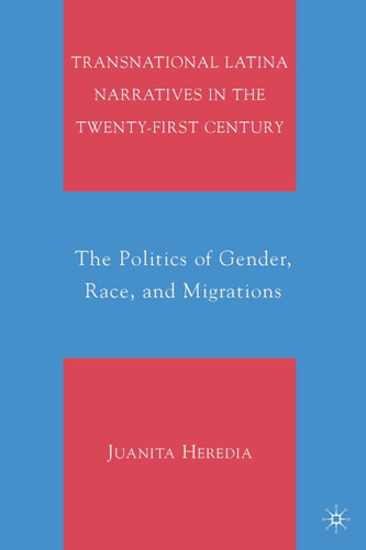 Transnational Latina Narratives in the Twenty-first Century: The Politics of Gender, Race, and Migrations book cover by Juanita Heredia