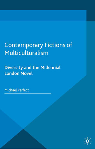 Contemporary Fictions of Multiculturalism: Diversity and the Millennial London Novel book cover by Michael Perfect