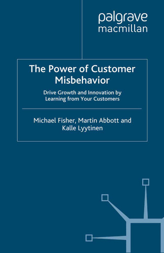 The Power of Customer Misbehavior: Drive Growth and Innovation by Learning from Your Customers book cover by M. Fisher, M. Abbott