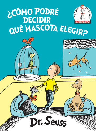 ¿Cómo podré decidir qué mascota elegir? (What Pet Should I Get? Spanish Edition) (Beginner Books) book cover by Dr. Seuss