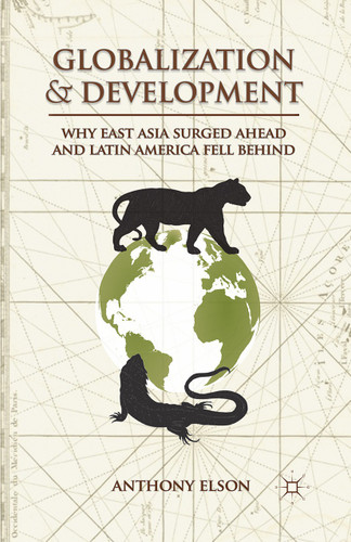 Globalization and Development: Why East Asia Surged Ahead and Latin America Fell Behind book cover by Anthony Elson
