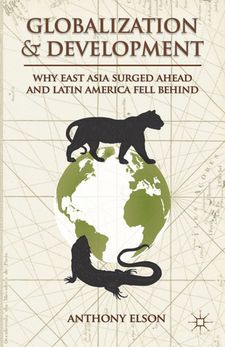 Globalization and Development: Why East Asia Surged Ahead and Latin America Fell Behind book cover by Anthony Elson