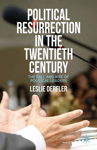 Political Resurrection in the Twentieth Century: The Fall and Rise of Political Leaders book cover by L. Derfler