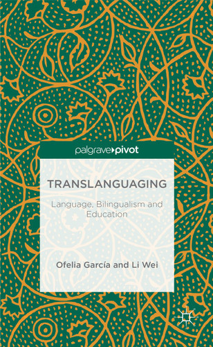 Translanguaging: Language, Bilingualism and Education book cover by O. Garcia, L. Wei