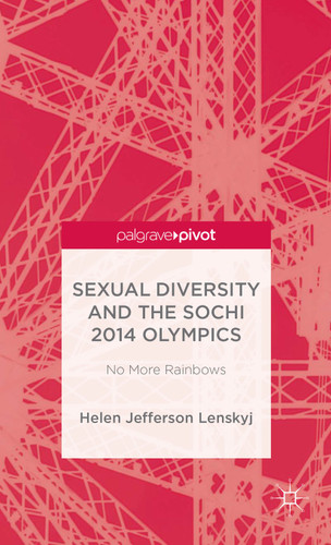 Sexual Diversity and the Sochi 2014 Olympics: No More Rainbows book cover by H. Lenskyj