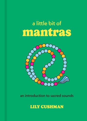 A Little Bit of Mantras: An Introduction to Sacred Sounds (Little Bit Series) book cover by Lily Cushman