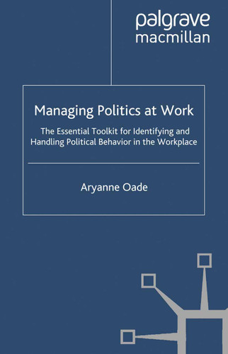 Managing Politics at Work: The Essential Toolkit for Identifying and Handling Political Behaviour in the Workplace book cover by Aryanne Oade