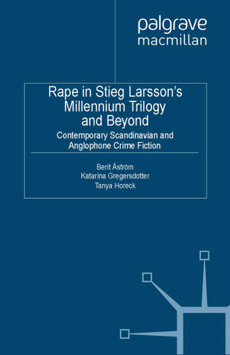Rape in Stieg Larsson's Millennium Trilogy and Beyond: Contemporary Scandinavian and Anglophone Crime Fiction book cover by 