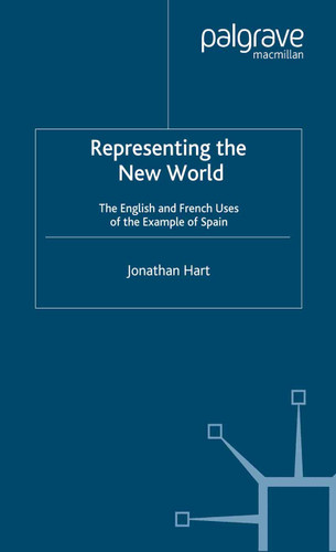 Representing the New World: The English and French Uses of the Example of Spain book cover by J. Hart