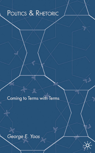 Politics & Rhetoric: Coming to Terms with Terms book cover by G. Yoos
