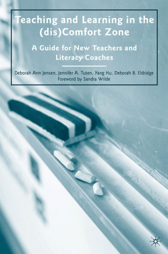 Teaching and Learning in the (dis)Comfort Zone: A Guide for New Teachers and Literacy Coaches book cover by D. Jensen, D. Eldridge, Y. Hu, J. Tuten