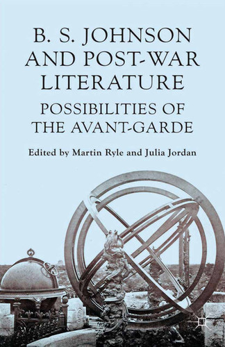B S Johnson and Post-War Literature: Possibilities of the Avant-Garde book cover by 