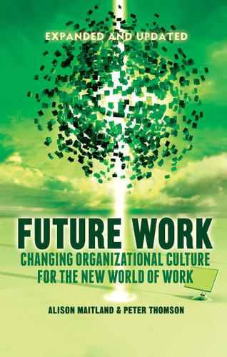 Future Work (Expanded and Updated): Changing organizational culture for the new world of work book cover by A. Maitland, P. Thomson
