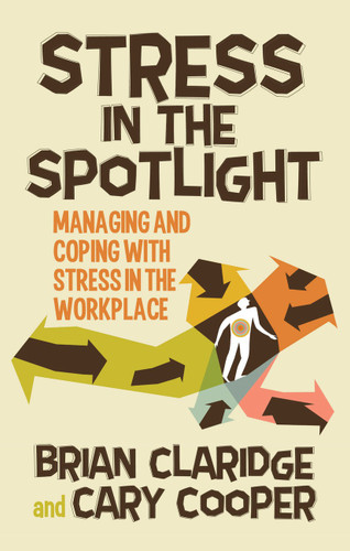 Stress in the Spotlight: Managing and Coping with Stress in the Workplace book cover by B. Claridge, C. Cooper