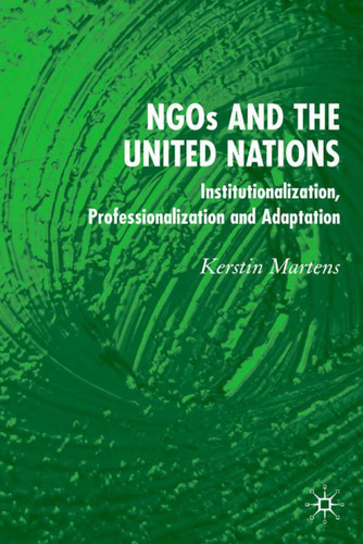 NGO's and the United Nations: Institutionalization, Professionalization and Adaptation book cover by K. Martens
