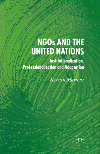 NGO's and the United Nations: Institutionalization, Professionalization and Adaptation book cover by K. Martens