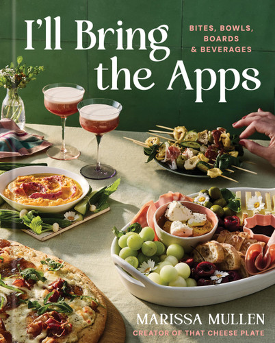 I'll Bring the Apps: Bites, Bowls, Boards & Beverages book cover by Marissa Mullen