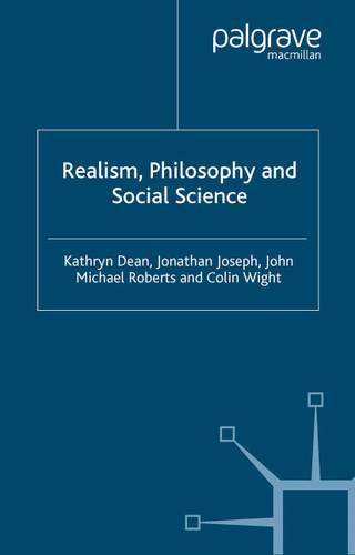 Realism, Philosophy and Social Science book cover by K. Dean, J. Joseph, J. Roberts, C. Wight