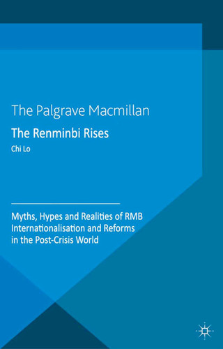 The Renminbi Rises: Myths, Hypes and Realities of RMB Internationalisation and Reforms in the Post-Crisis World book cover by C. Lo