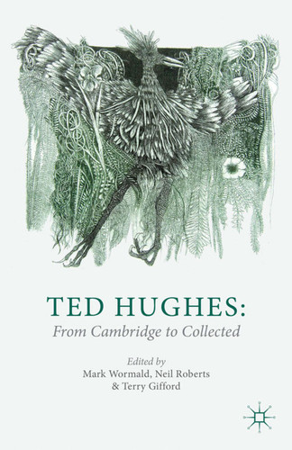 Ted Hughes: From Cambridge to Collected book cover by 