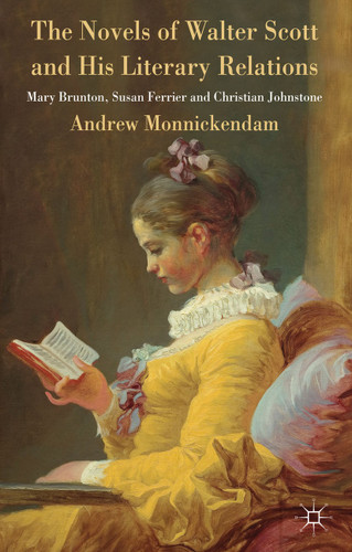The Novels of Walter Scott and his Literary Relations: Mary Brunton, Susan Ferrier and Christian Johnstone book cover by A. Monnickendam