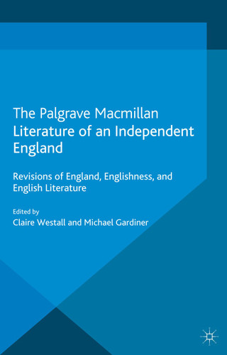 Literature of an Independent England: Revisions of England, Englishness and English Literature book cover by 