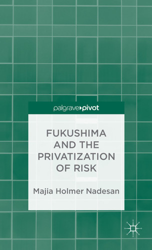 Fukushima and the Privatization of Risk book cover by M. Nadesan