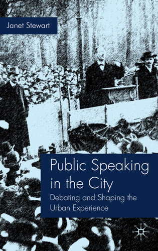 Public Speaking in the City: Debating and Shaping the Urban Experience book cover by J. Stewart
