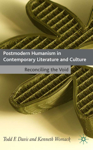 Postmodern Humanism in Contemporary Literature and Culture: Reconciling the Void book cover by T. Davis, K. Womack