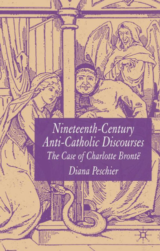 Nineteenth-Century Anti-Catholic Discourses: The Case of Charlotte Brontë book cover by D. Peschier