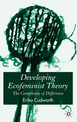 Developing Ecofeminist Theory: The Complexity of Difference book cover by E. Cudworth