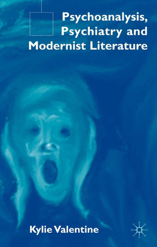 Psychoanalysis,Psychiatry and Modernist Literature book cover by K. Valentine