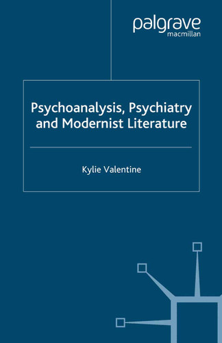 Psychoanalysis,Psychiatry and Modernist Literature book cover by K. Valentine
