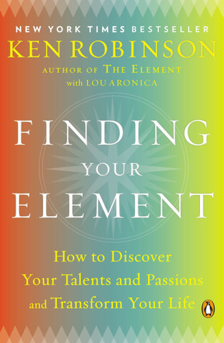 Finding Your Element: How to Discover Your Talents and Passions and Transform Your Life book cover by Sir Ken Robinson, PhD, Lou Aronica