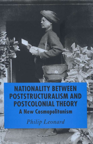 Nationality Between Poststructuralism and Postcolonial Theory: A New Cosmopolitanism book cover by P. Leonard